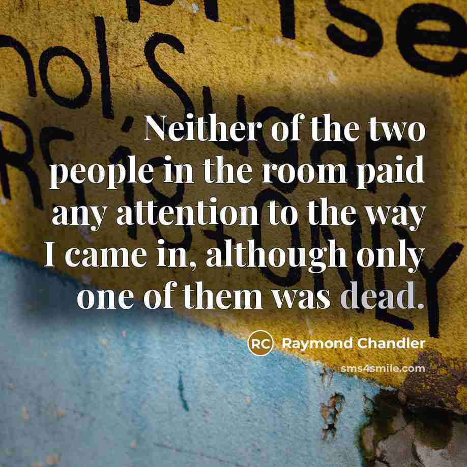 “Neither of the two people in the room paid any…” quote by Raymond Chandler