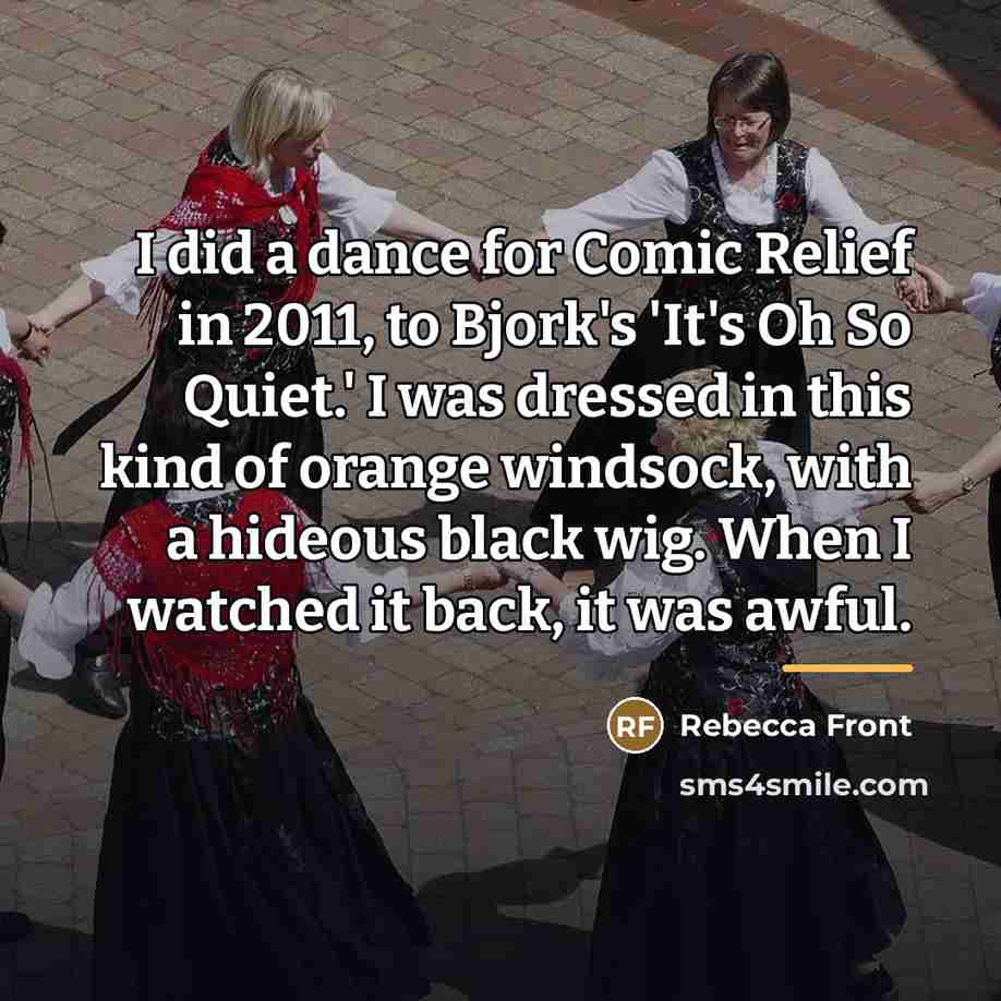 “I did a dance for Comic Relief in 2011, to…” quote by Rebecca Front