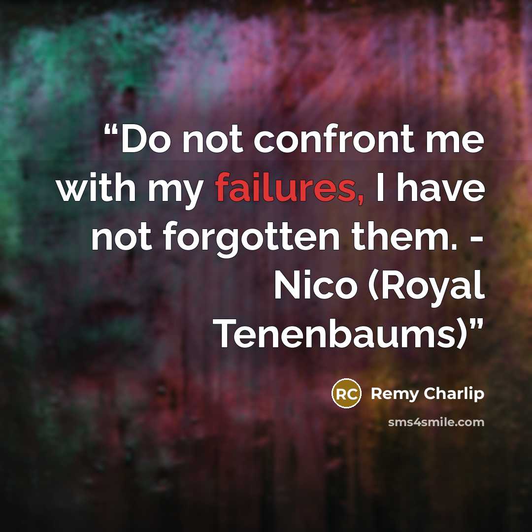 “Do not confront me with my failures, I have not forgotten them. - Nico (Royal Tenenbaums)” quote by Remy Charlip