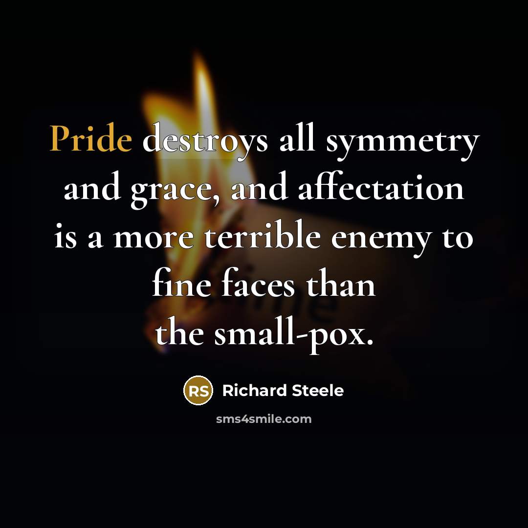“Pride destroys all symmetry and grace, and affectation is a…” quote by Richard Steele