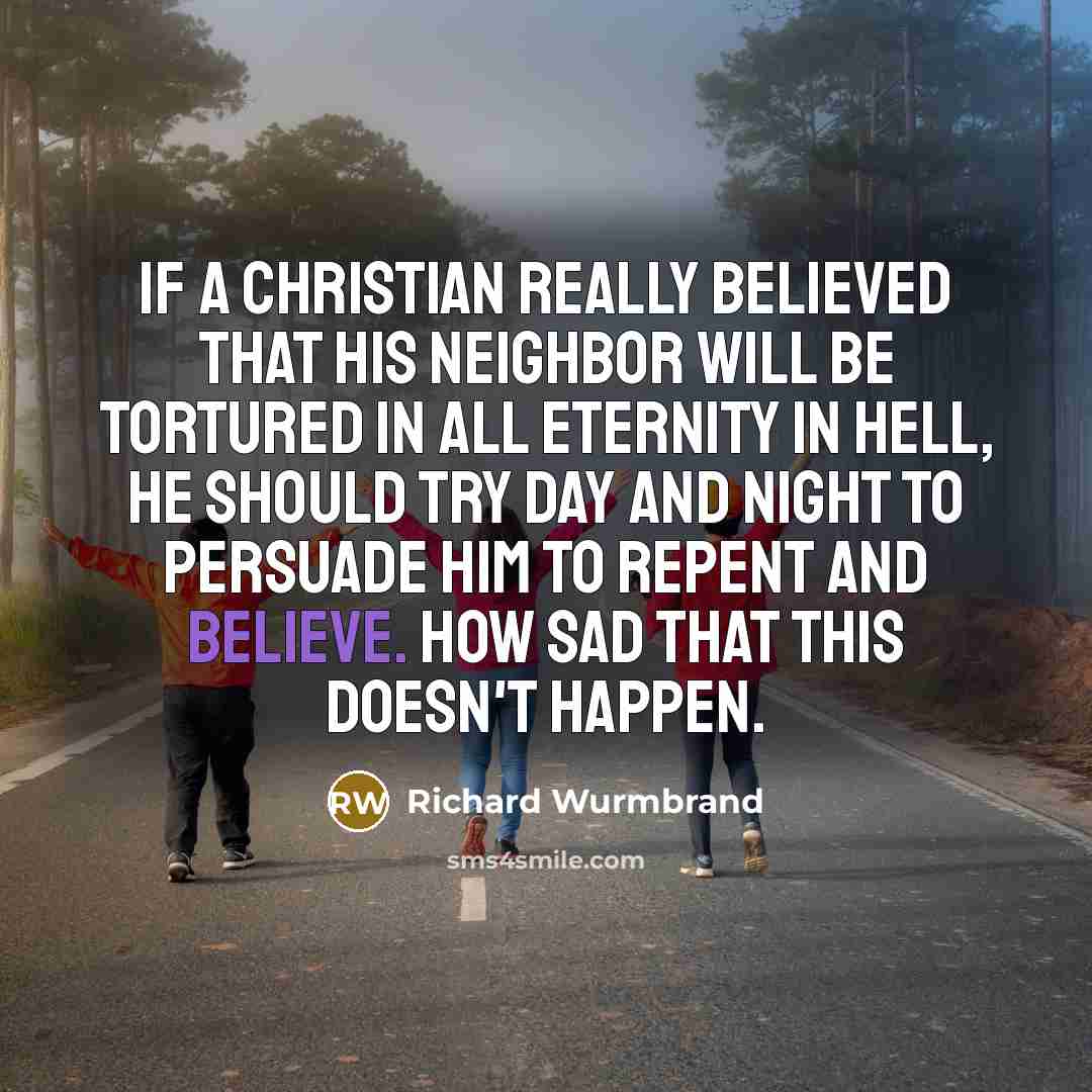 “If a Christian really believed that his neighbor will be…” quote by Richard Wurmbrand