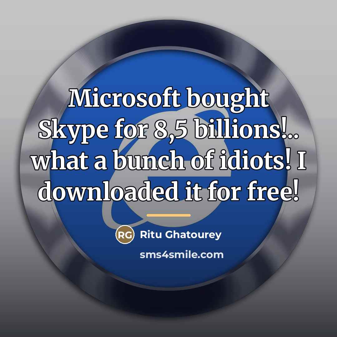 “Microsoft bought Skype for 8,5 billions!.. what a bunch of…” quote by Ritu Ghatourey