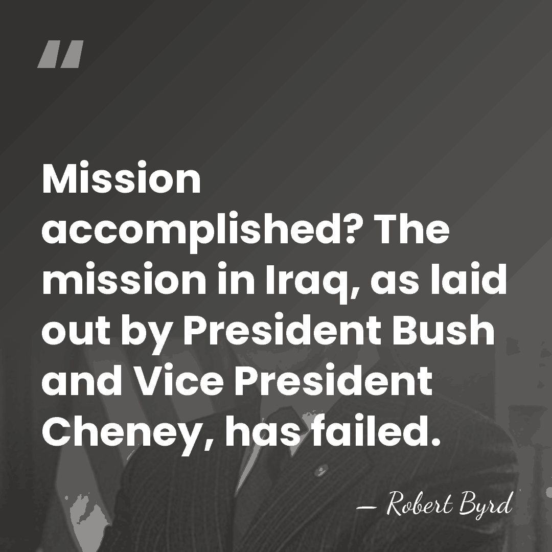 Mission accomplished? The mission in Iraq, as laid out by President Bush&hellip; - Robert Byrd