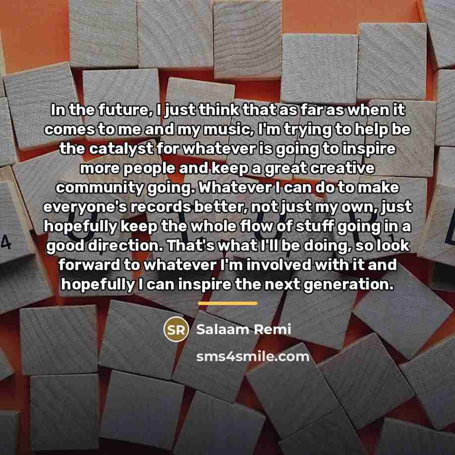 “In the future, I just think that as far as…” quote by Salaam Remi