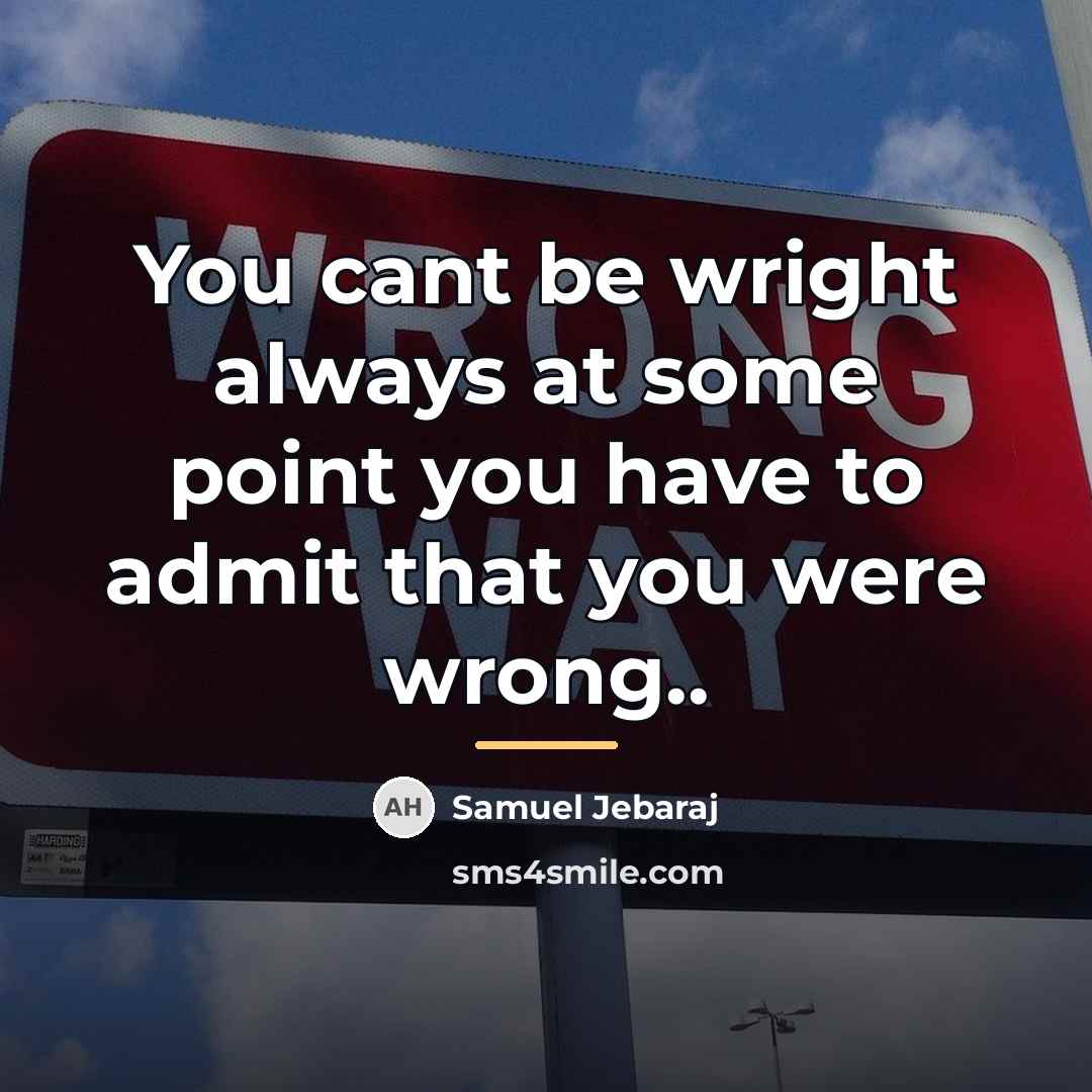 “You cant be wright always at some point you have…” quote by Samuel Jebaraj