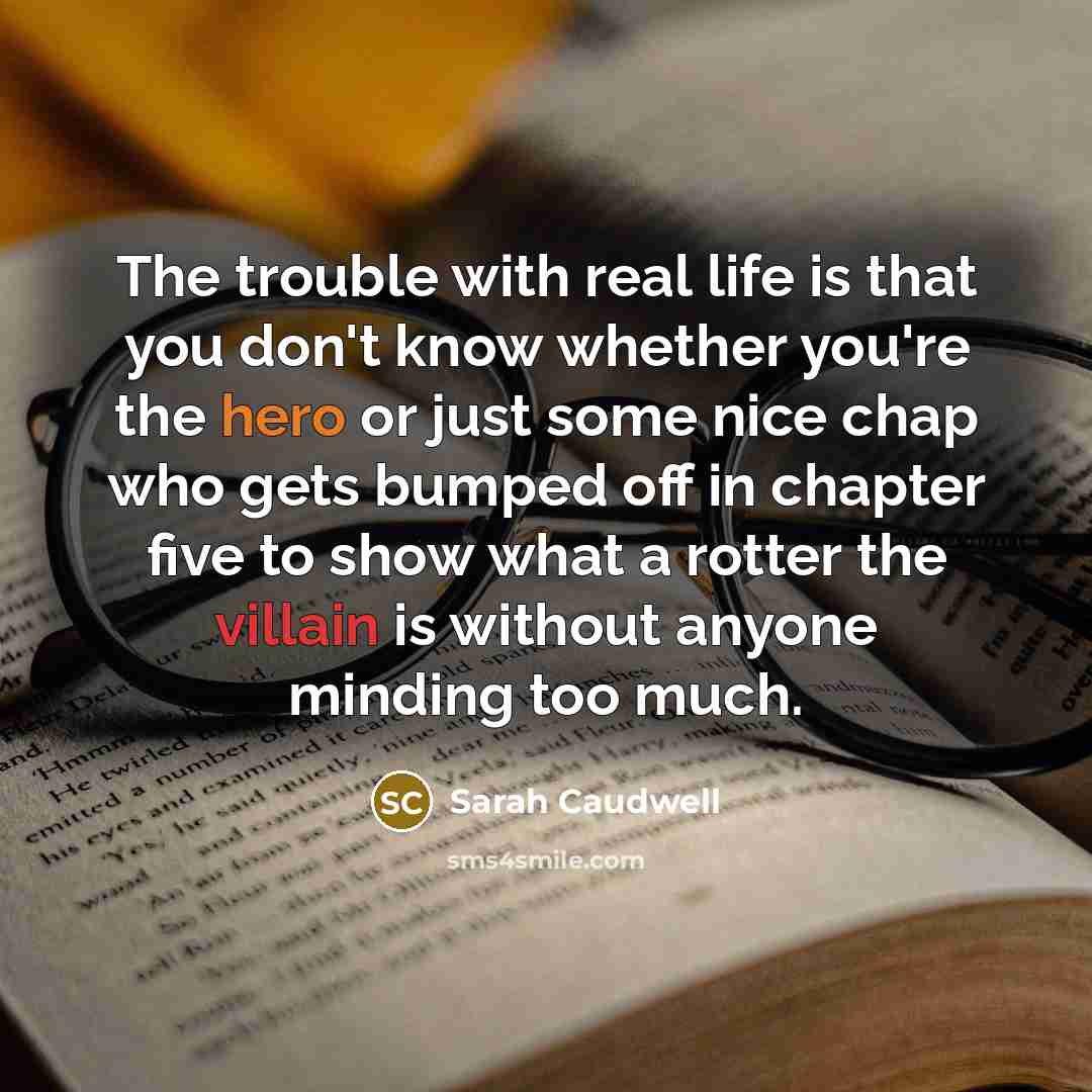 “The trouble with real life is that you don't know…” quote by Sarah Caudwell