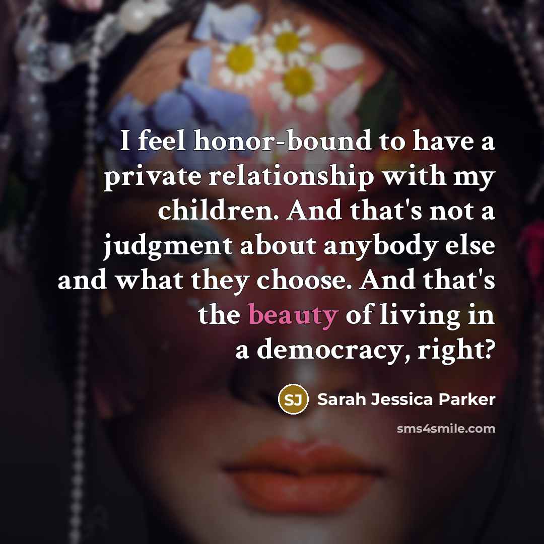 “I feel honor-bound to have a private relationship with my…” quote by Sarah Jessica Parker