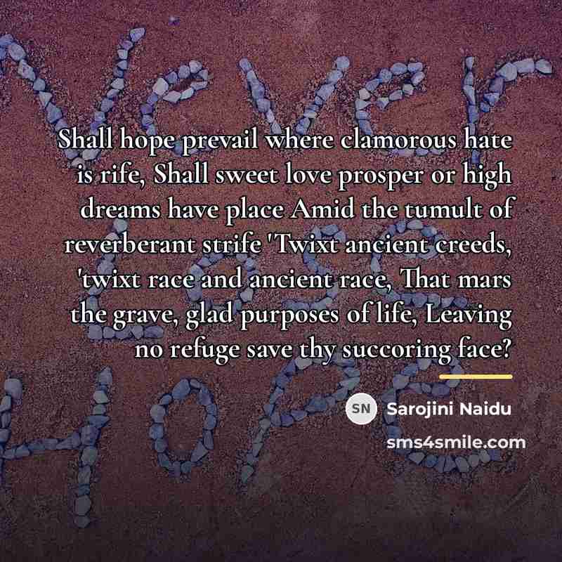 “Shall hope prevail where clamorous hate is rife, Shall sweet…” quote by Sarojini Naidu