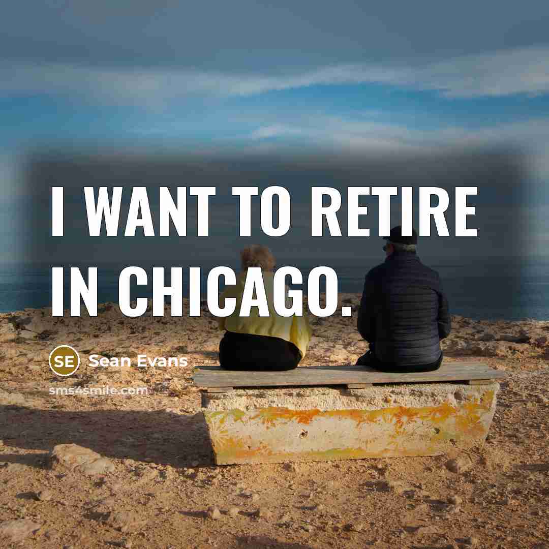 “I want to retire in Chicago.…” quote by Sean Evans