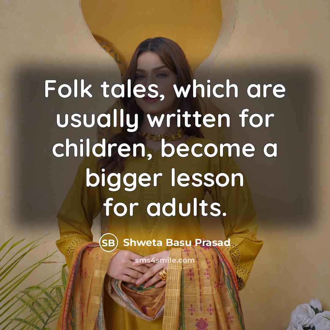 “Folk tales, which are usually written for children, become a…” quote by Shweta Basu Prasad