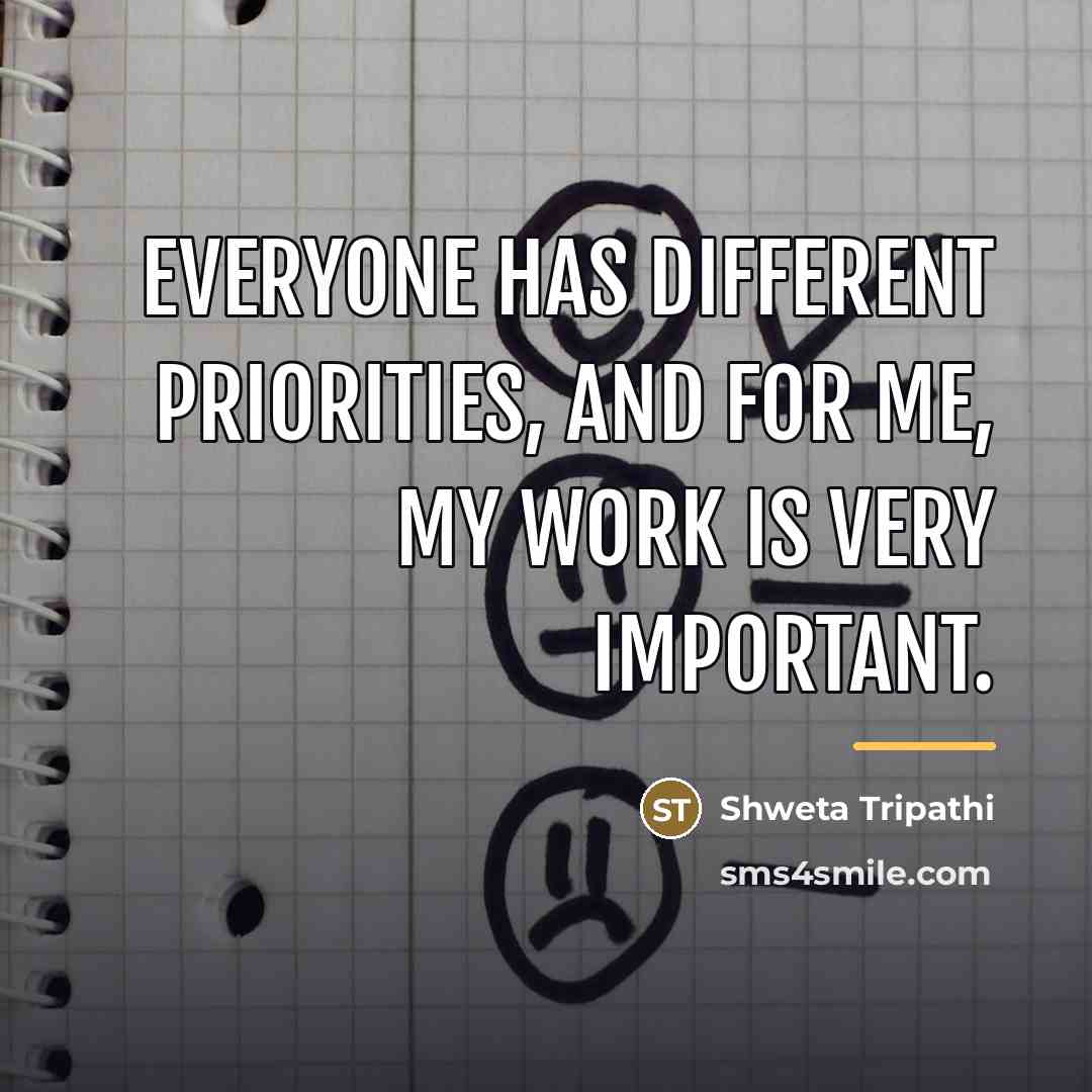 “Everyone has different priorities, and for me, my work is…” quote by Shweta Tripathi