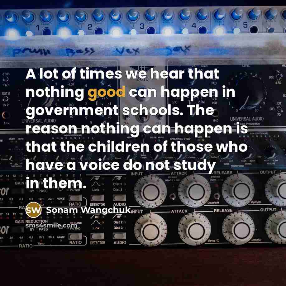 “A lot of times we hear that nothing good can…” quote by Sonam Wangchuk