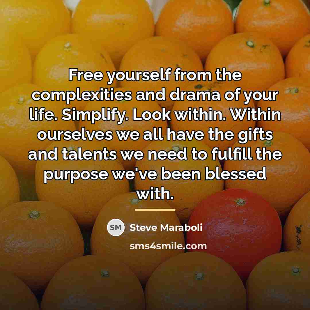 “Free yourself from the complexities and drama of your life.…” quote by Steve Maraboli