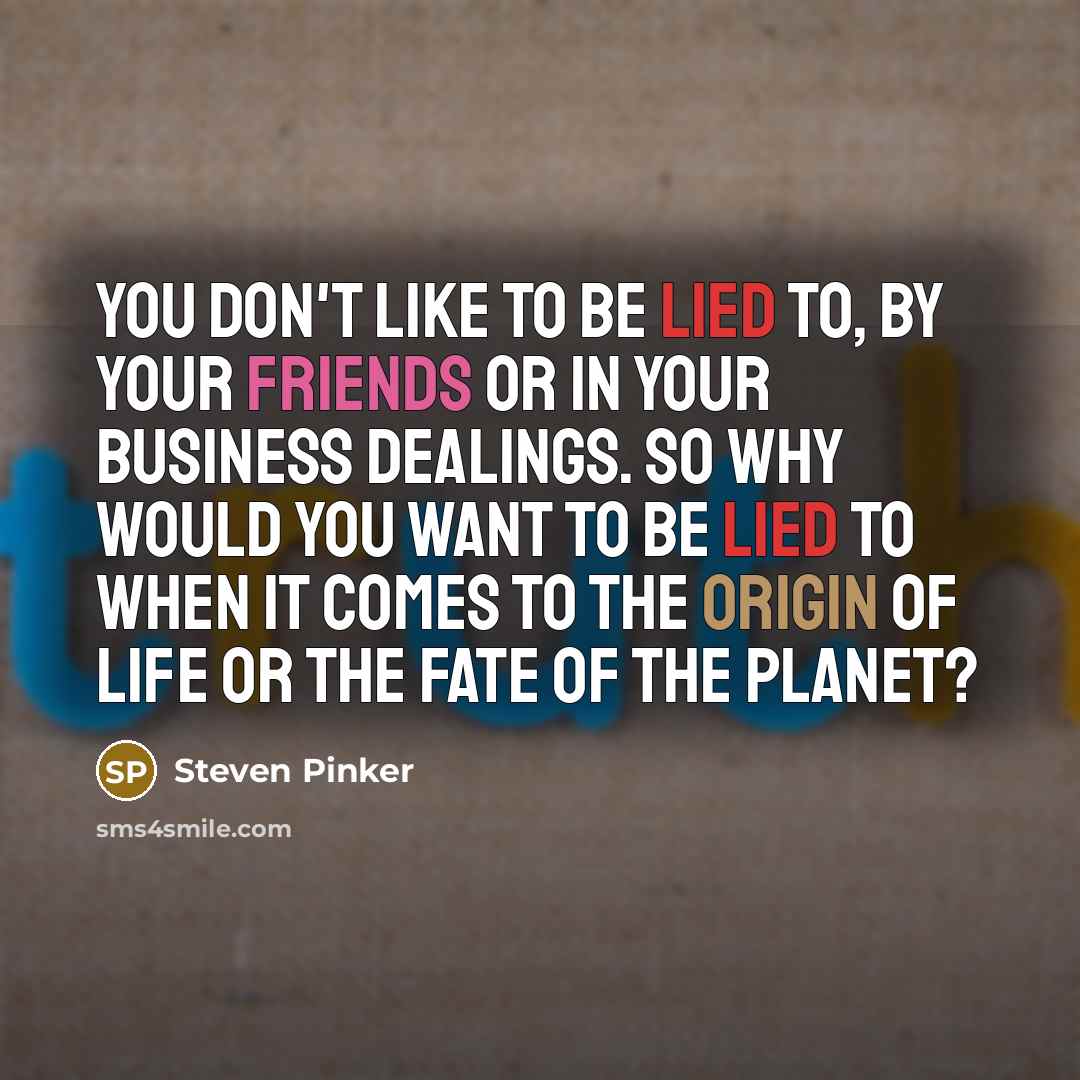 “You don't like to be lied to, by your friends…” quote by Steven Pinker