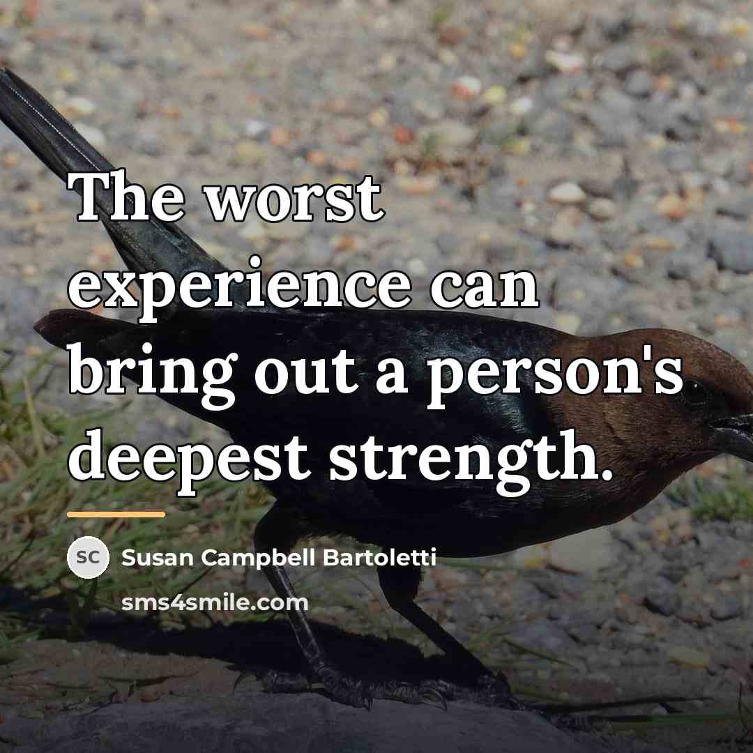“The worst experience can bring out a person's deepest strength.…” quote by Susan Campbell Bartoletti