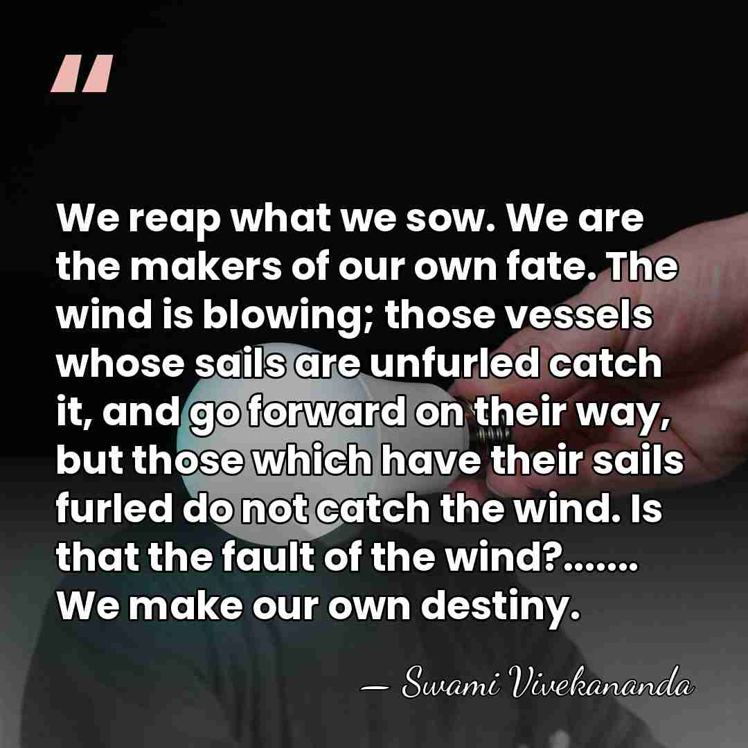 We reap what we sow. We are the makers of our own&hellip; - Swami Vivekananda