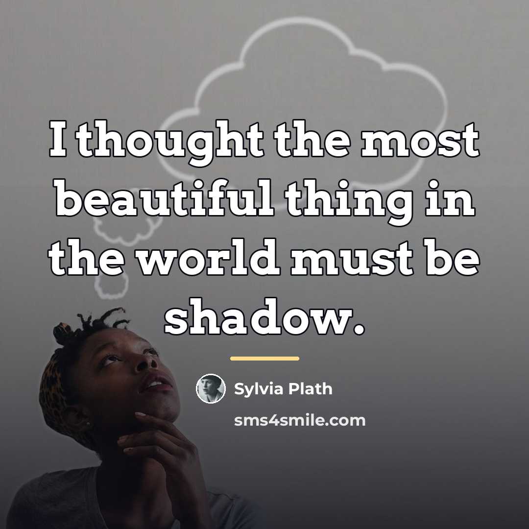 “I thought the most beautiful thing in the world must…” quote by Sylvia Plath