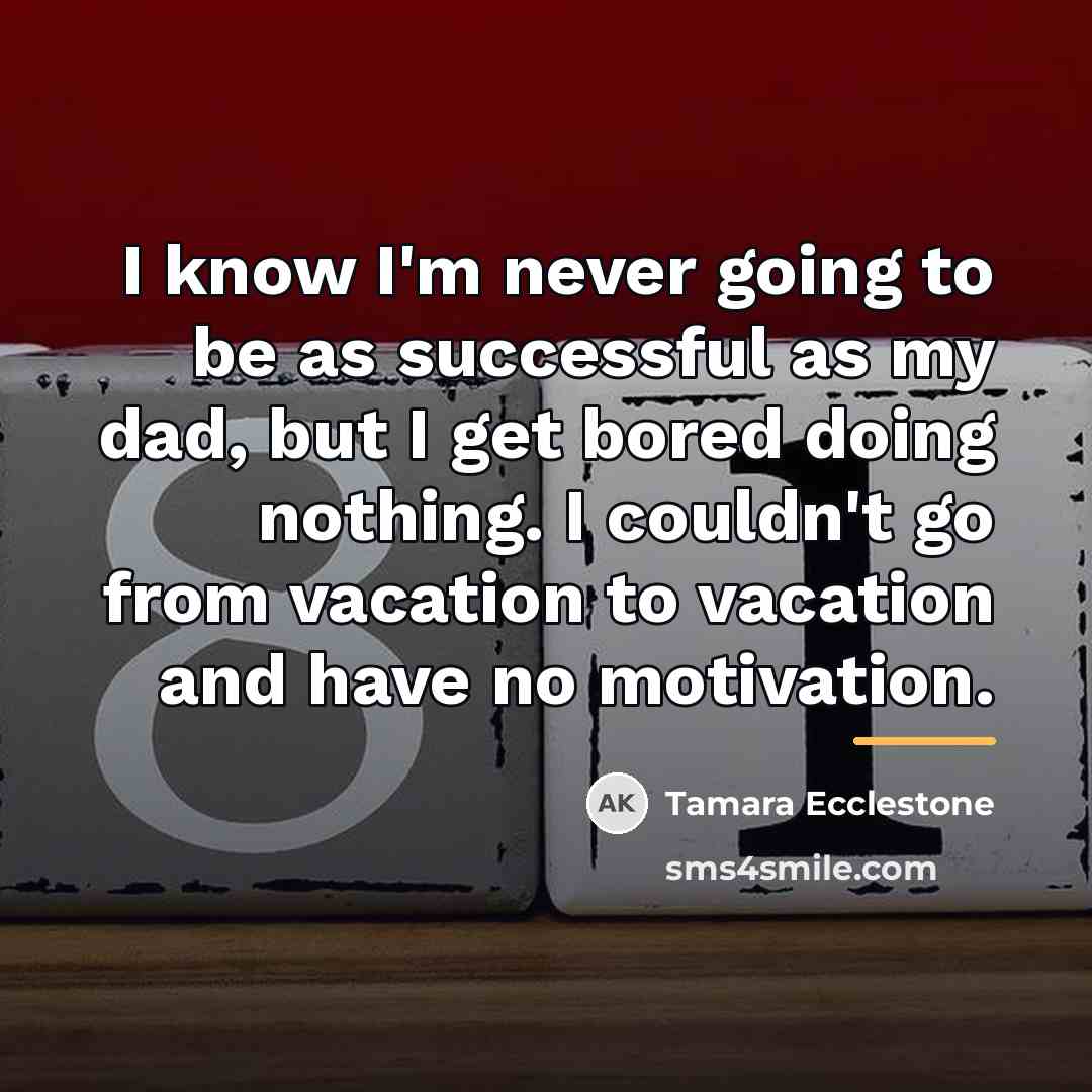“I know I'm never going to be as successful as…” quote by Tamara Ecclestone