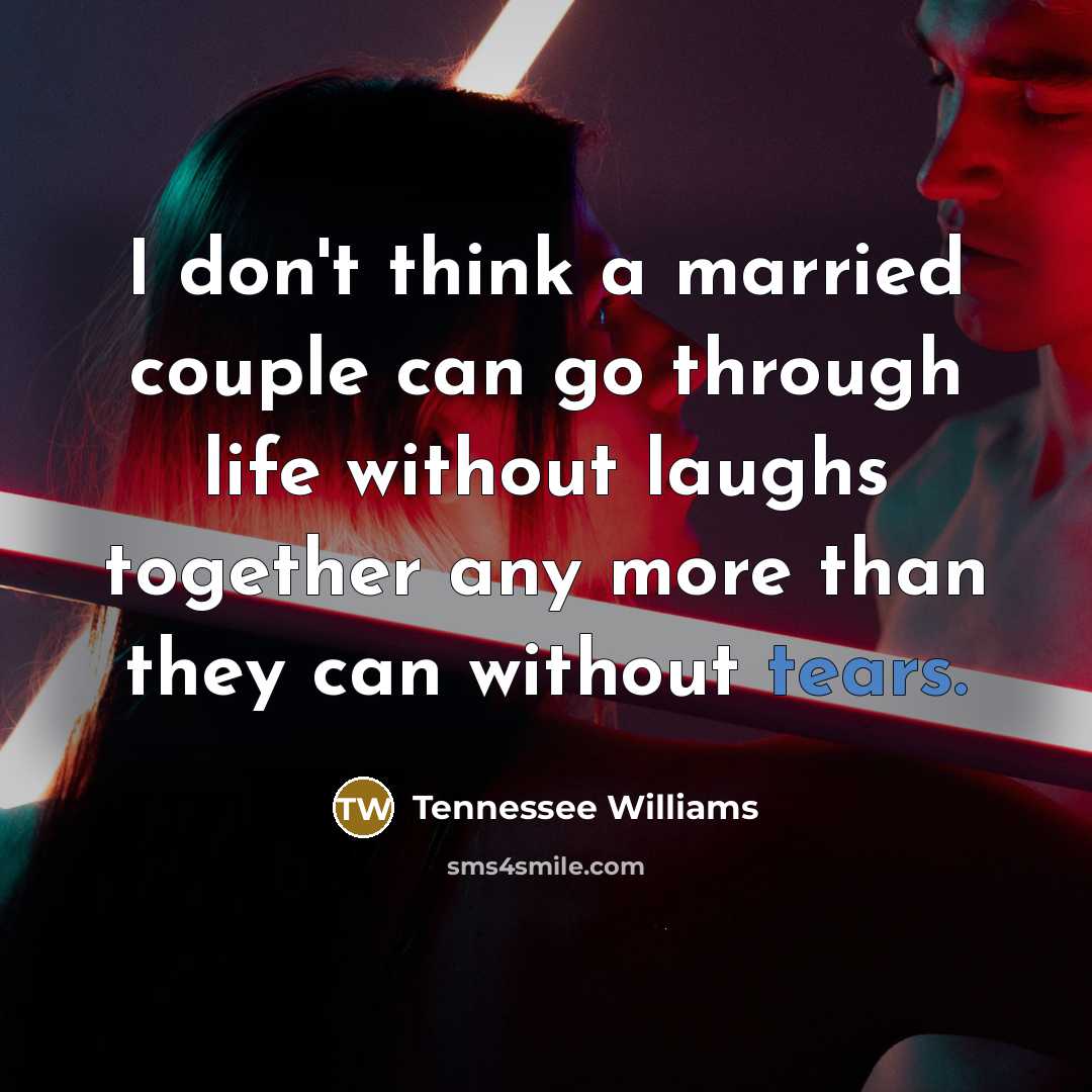 “I don't think a married couple can go through life…” quote by Tennessee Williams