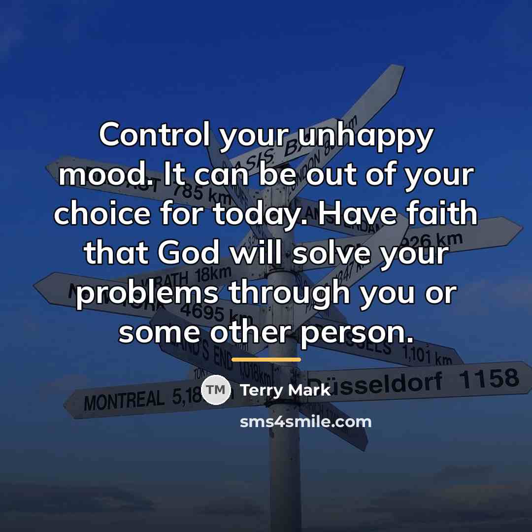 “Control your unhappy mood. It can be out of your…” quote by Terry Mark