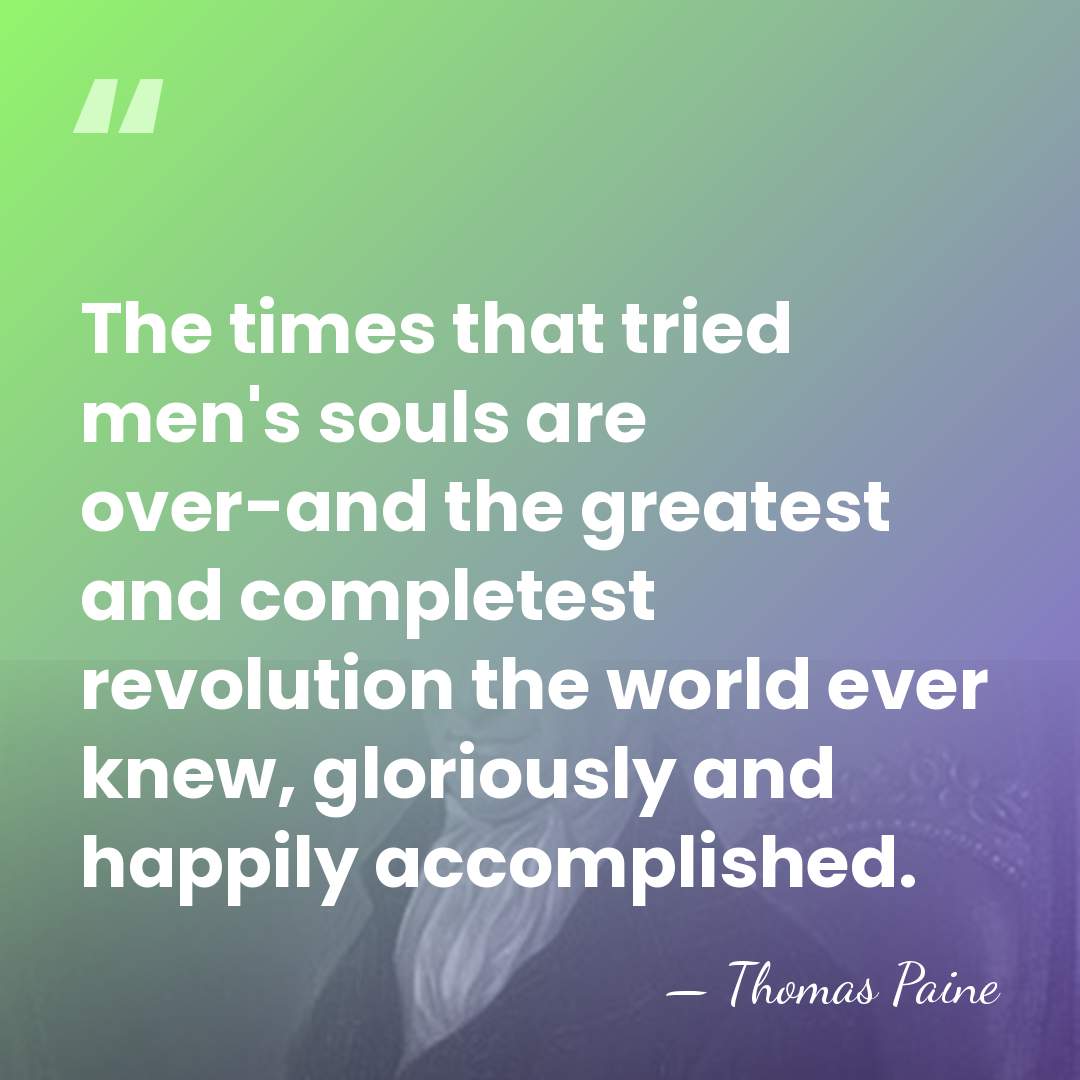 The times that tried men's souls are over-and the greatest and completest&hellip; - Thomas Paine