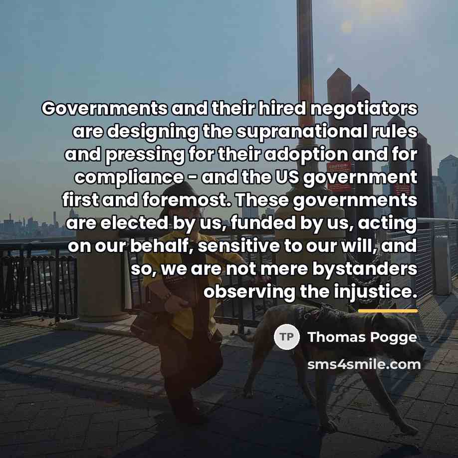 “Governments and their hired negotiators are designing the supranational rules…” quote by Thomas Pogge