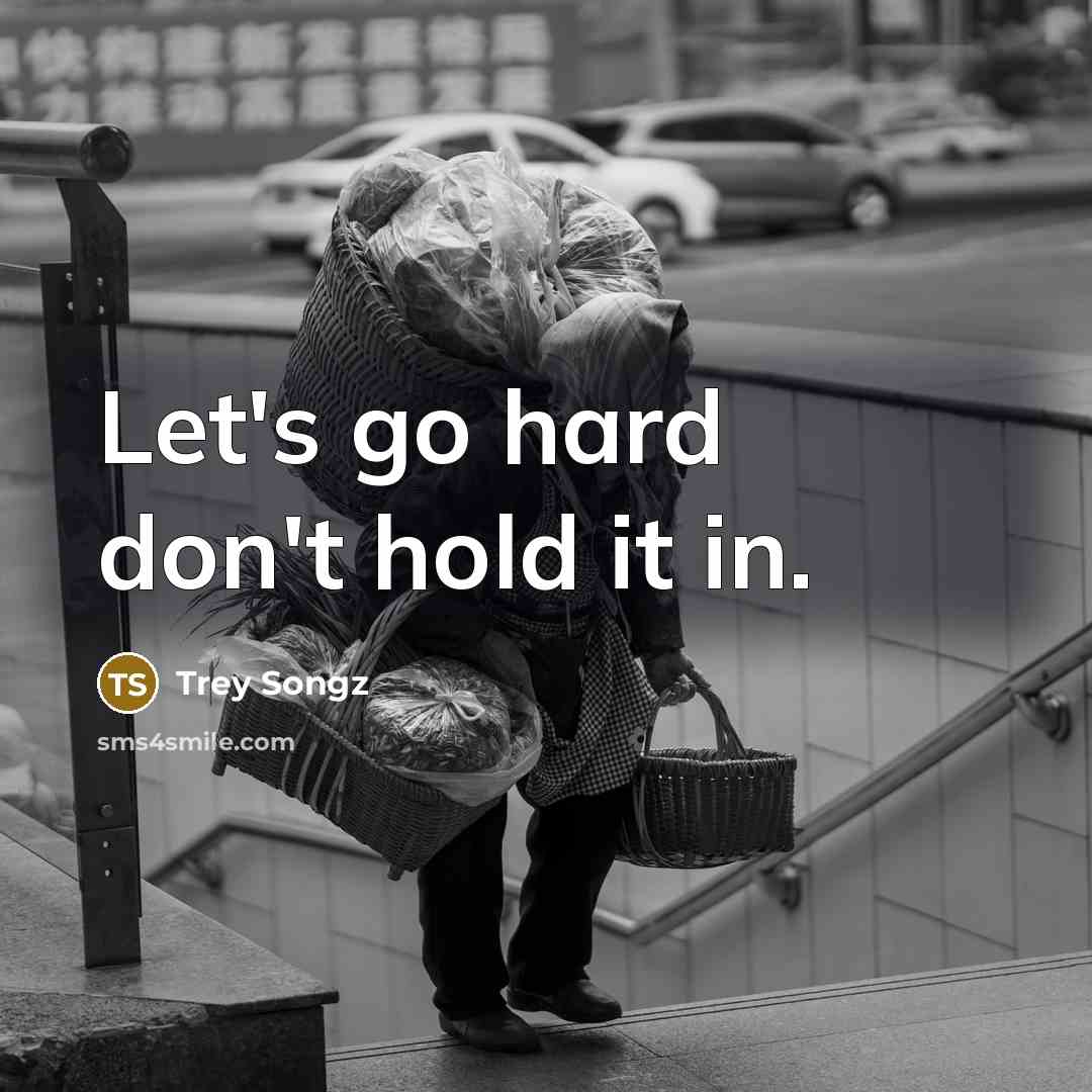 “Let's go hard don't hold it in.…” quote by Trey Songz