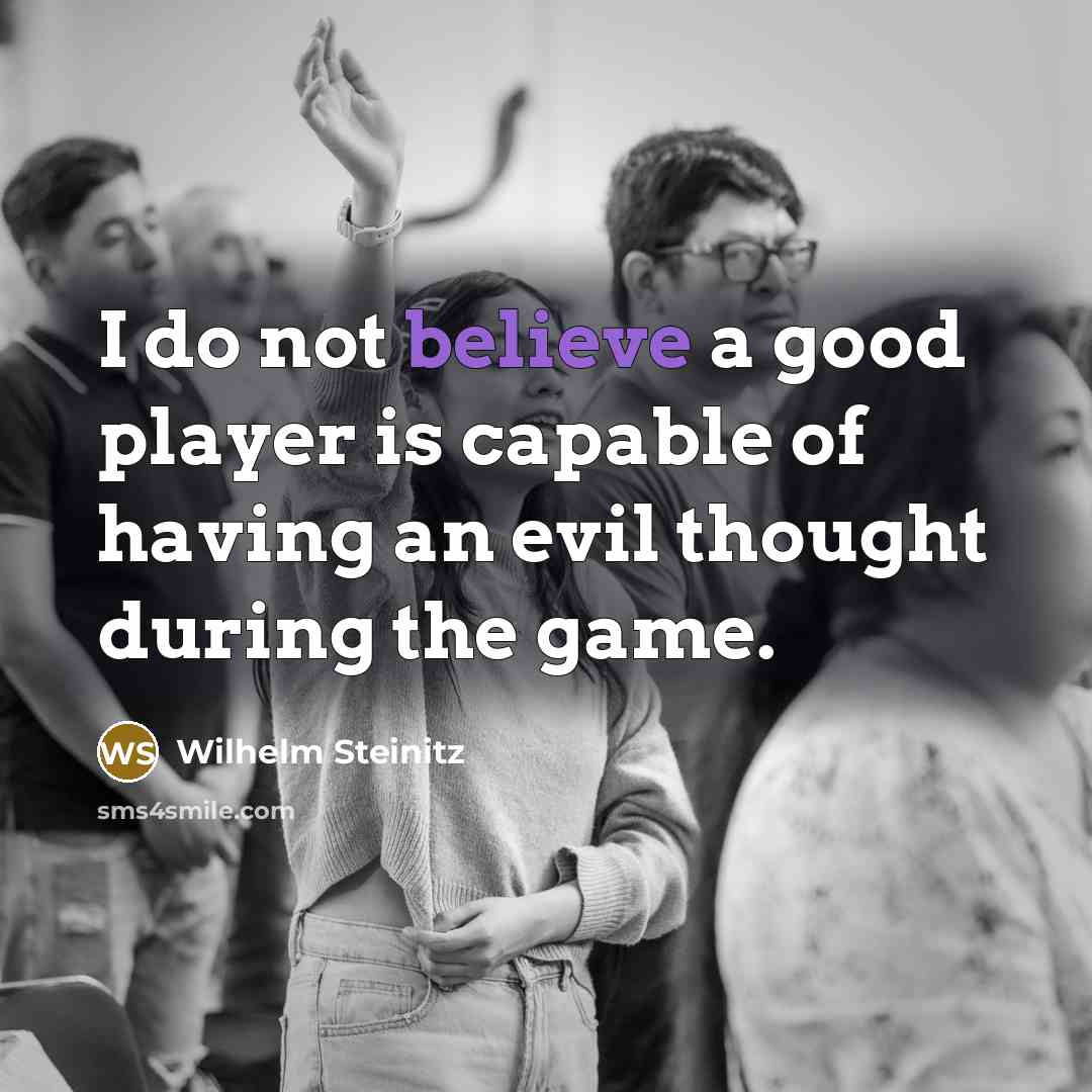 “I do not believe a good player is capable of…” quote by Wilhelm Steinitz