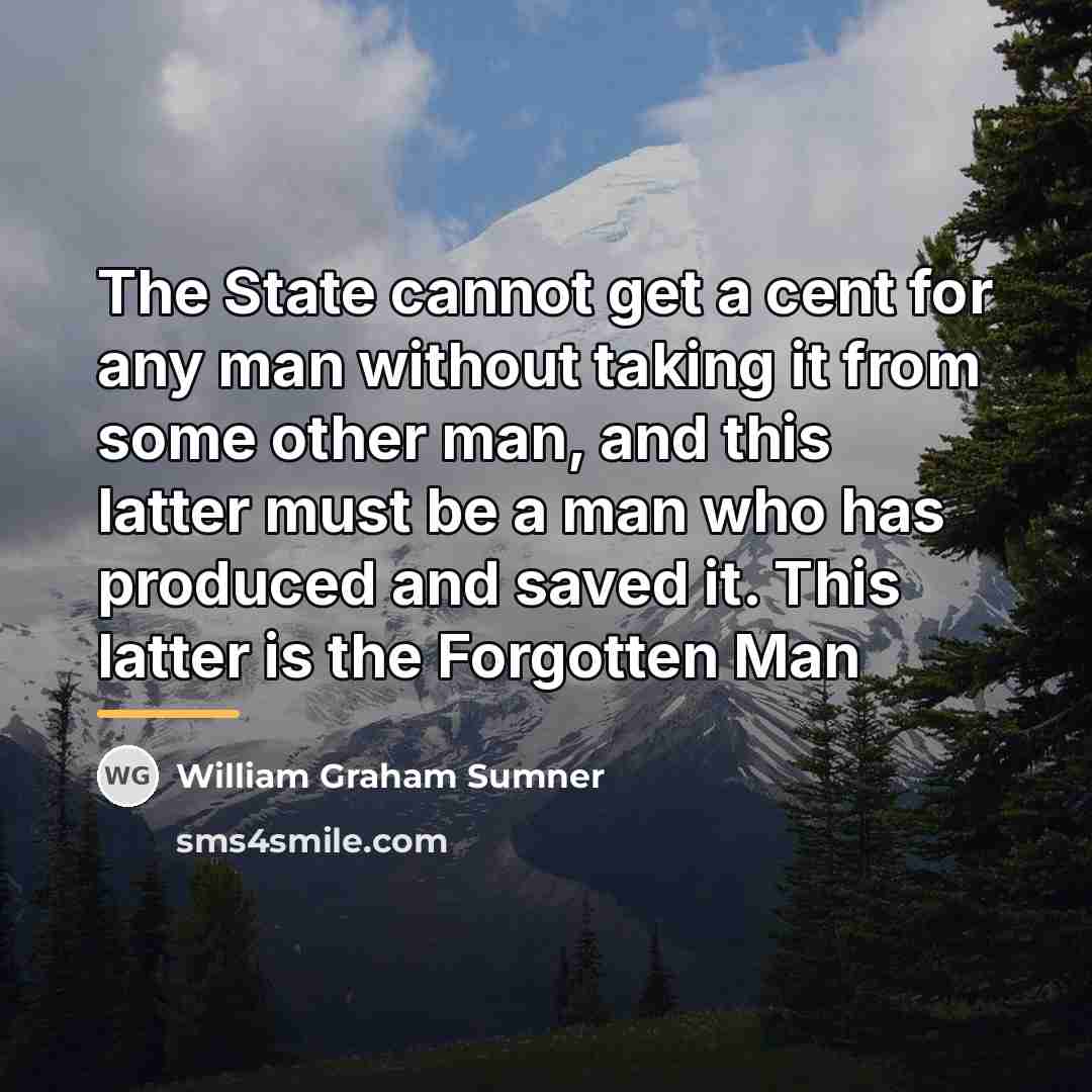 “The State cannot get a cent for any man without…” quote by William Graham Sumner