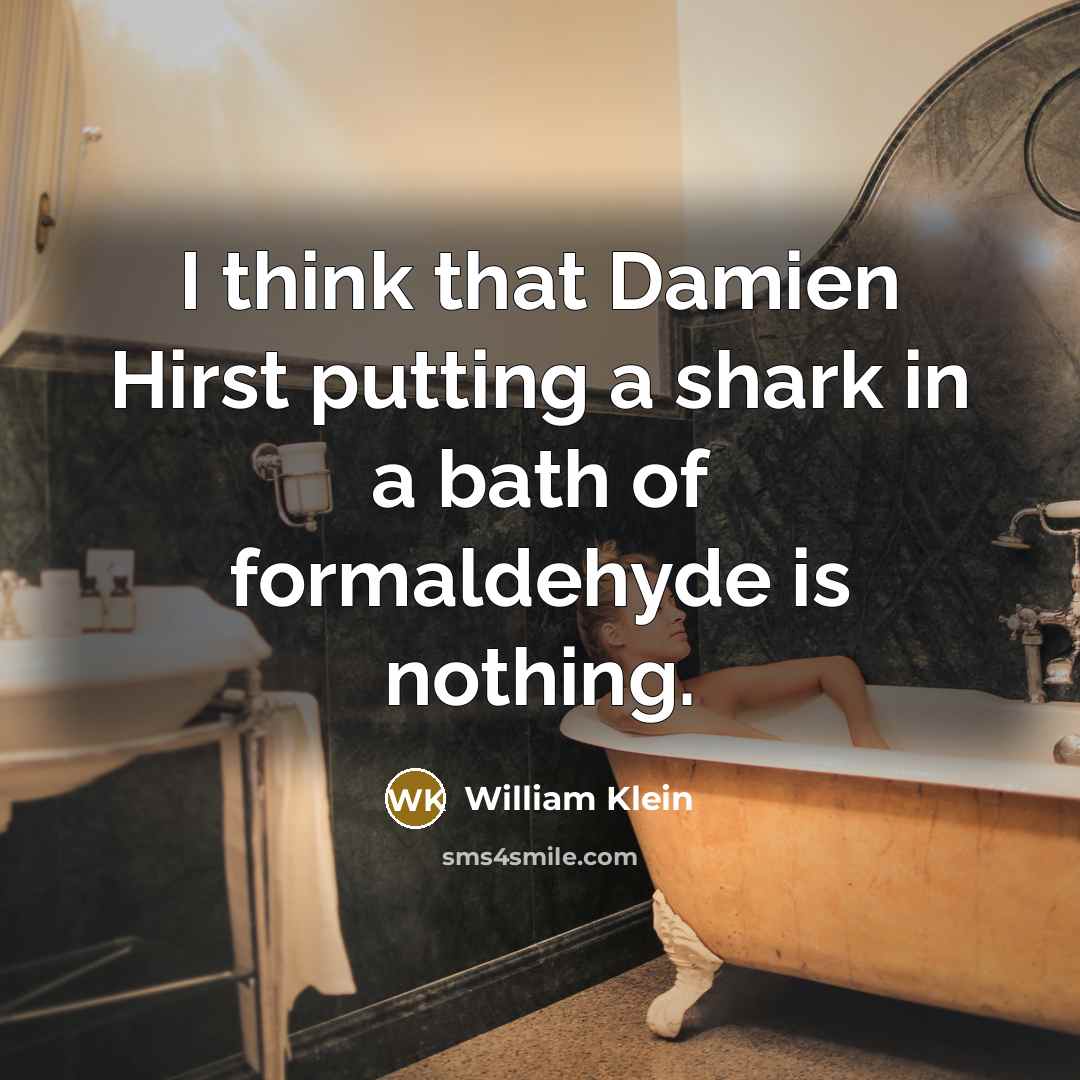 “I think that Damien Hirst putting a shark in a…” quote by William Klein