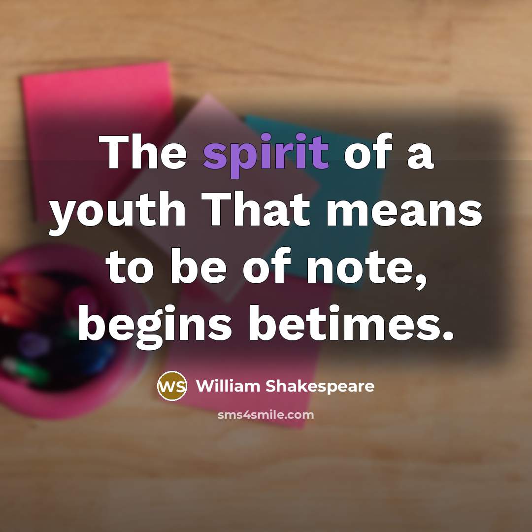“The spirit of a youth That means to be of…” quote by William Shakespeare