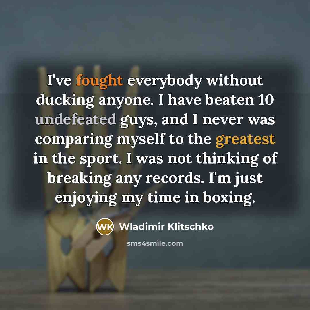 “I've fought everybody without ducking anyone. I have beaten 10…” quote by Wladimir Klitschko