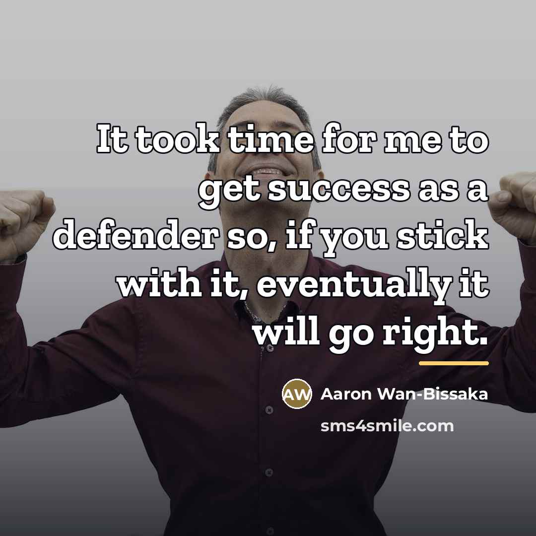 “It took time for me to get success as a…” quote by Aaron Wan-Bissaka