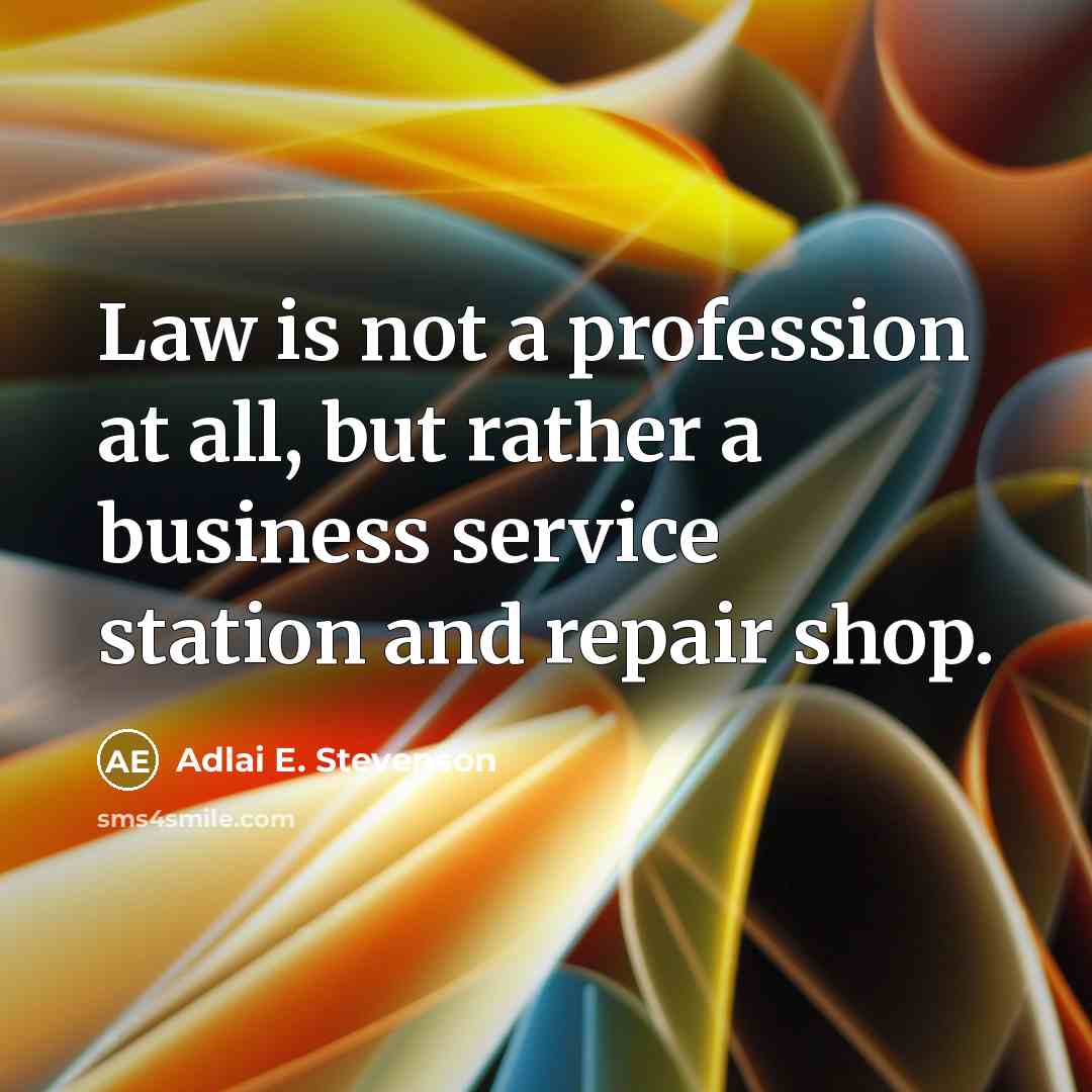 “Law is not a profession at all, but rather a…” quote by Adlai E. Stevenson