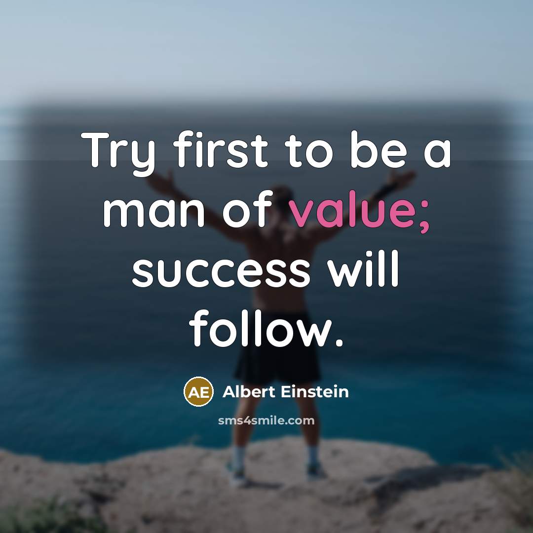 “Try first to be a man of value; success will…” quote by Albert Einstein