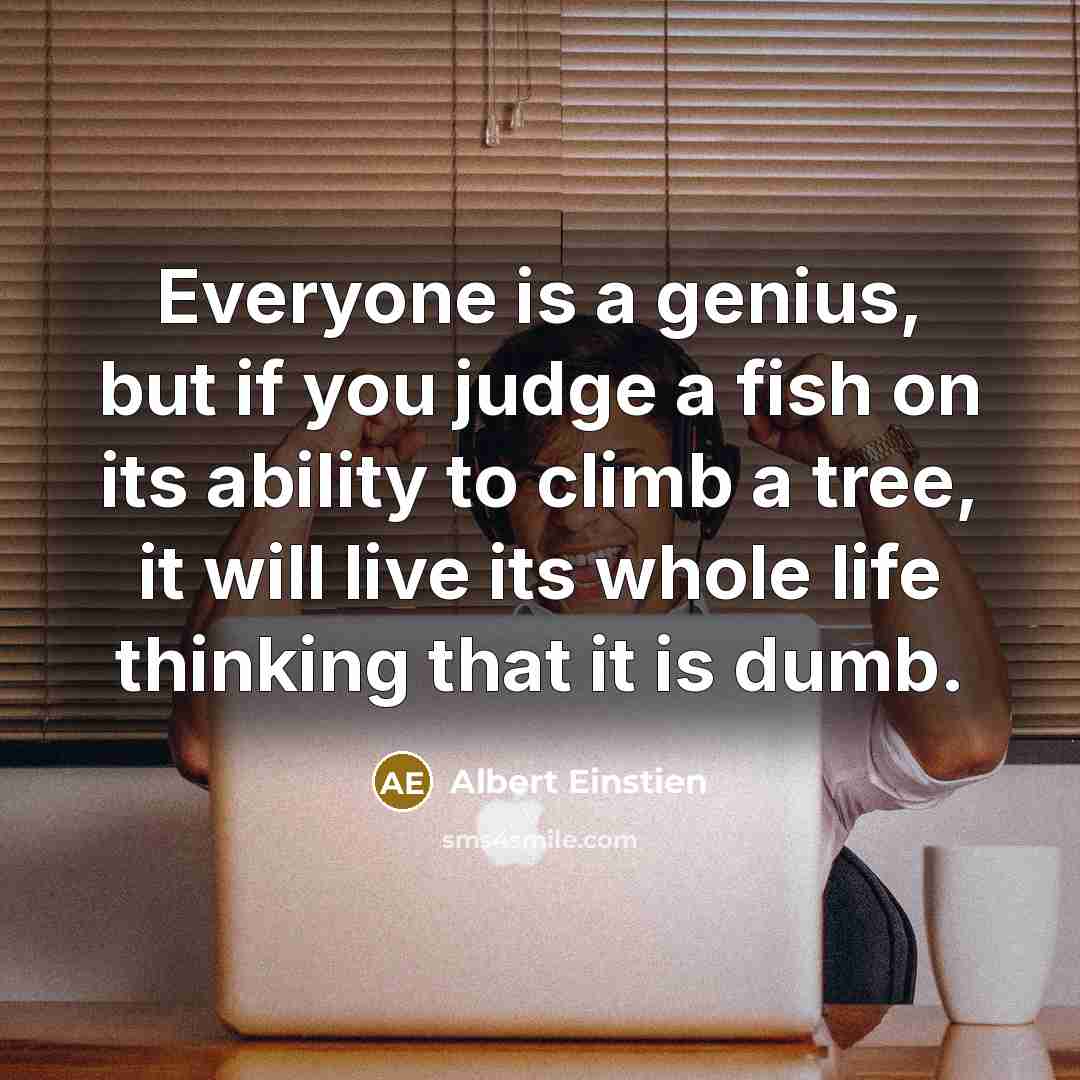 “Everyone is a genius, but if you judge a fish…” quote by Albert Einstien