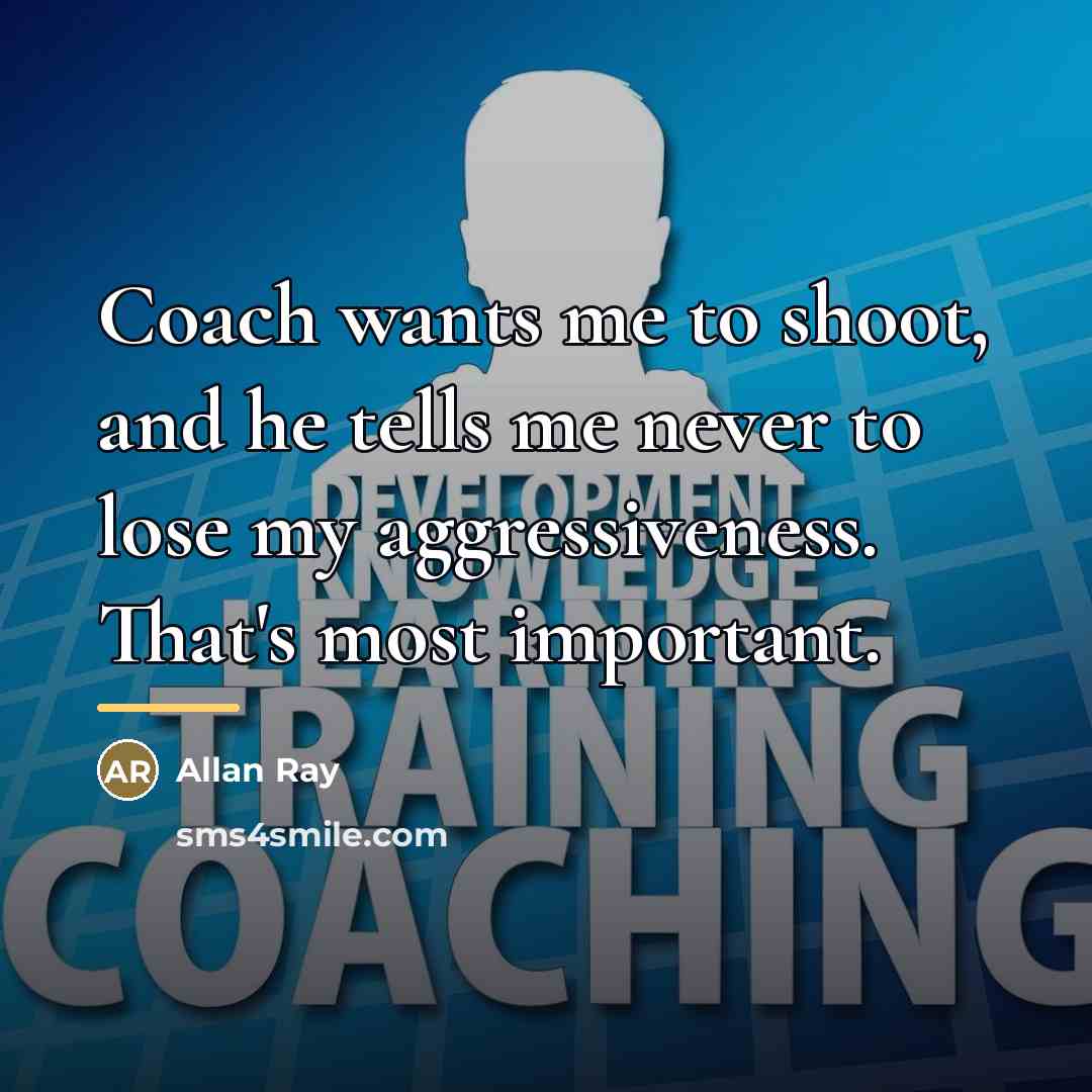“Coach wants me to shoot, and he tells me never…” quote by Allan Ray