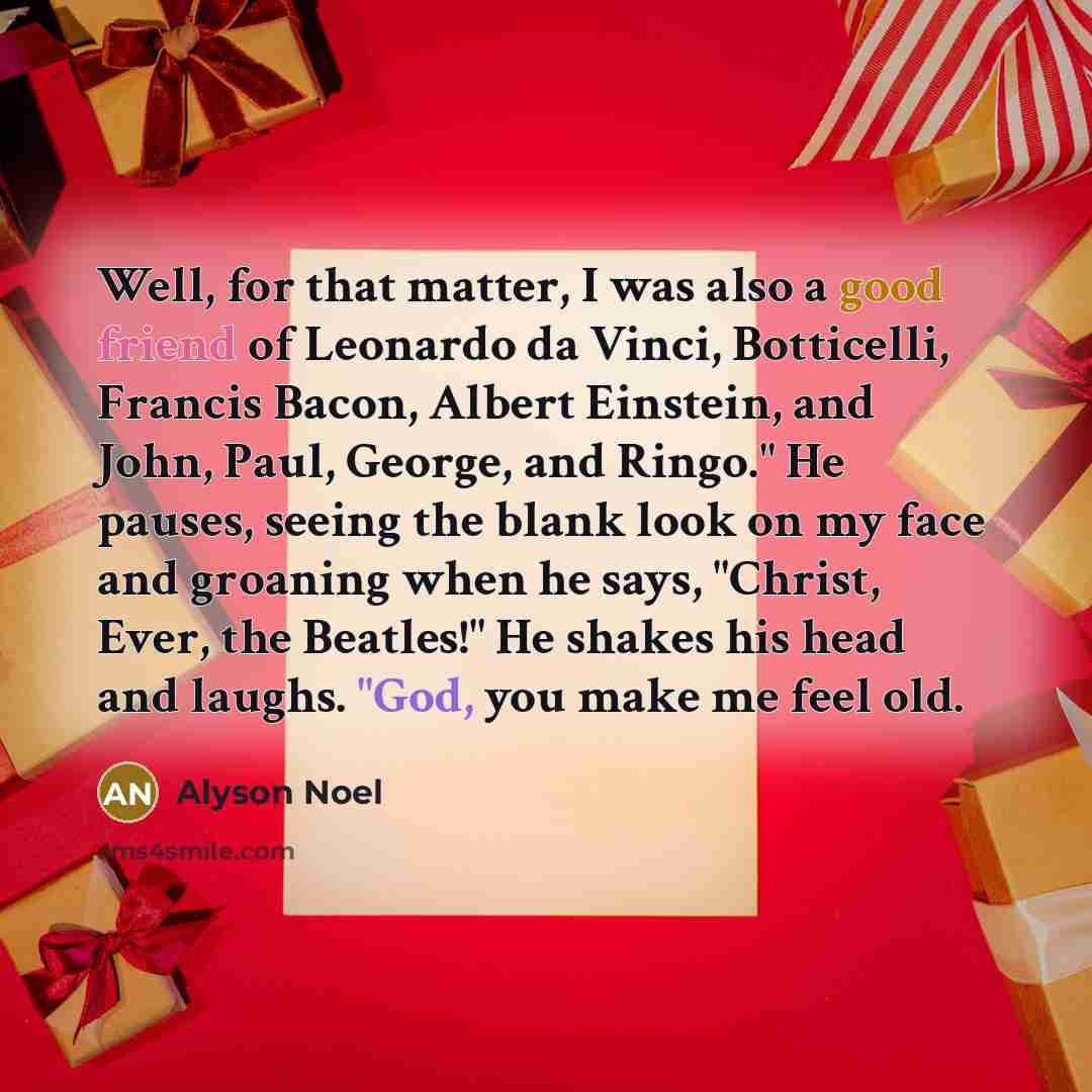 “Well, for that matter, I was also a good friend…” quote by Alyson Noel