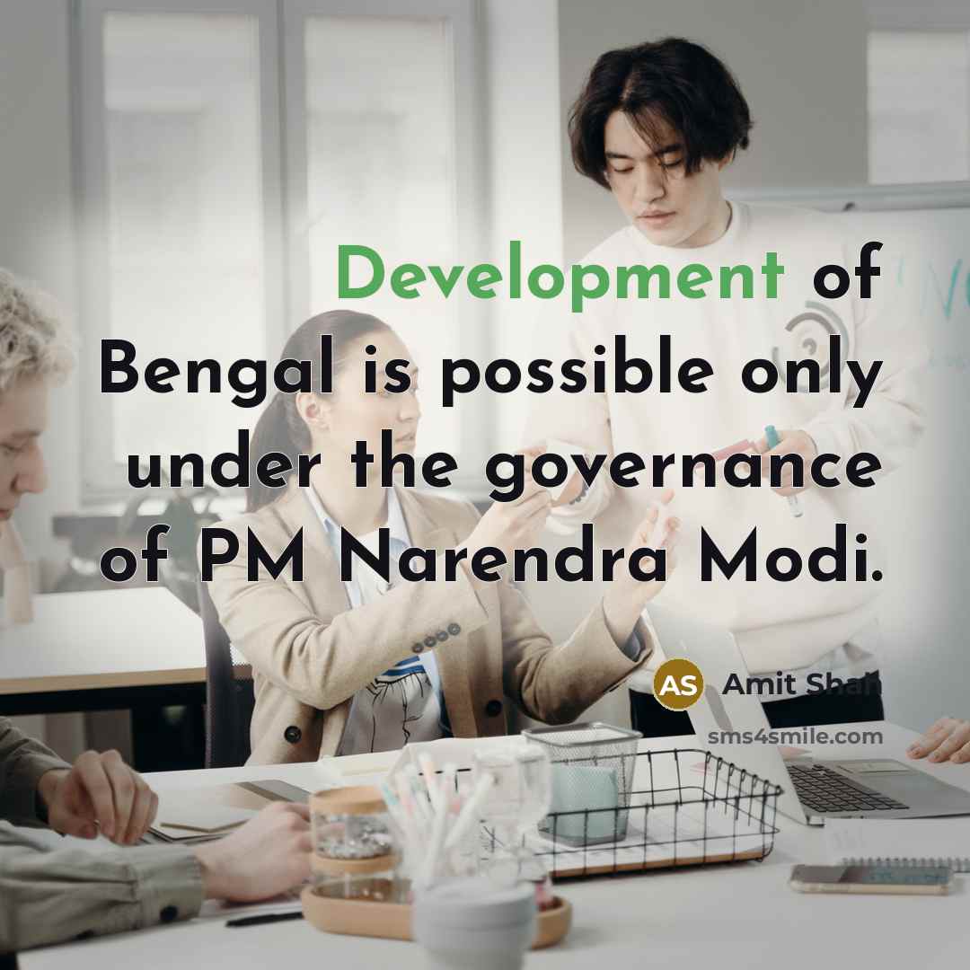 “Development of Bengal is possible only under the governance of PM Narendra Modi.” quote by Amit Shah