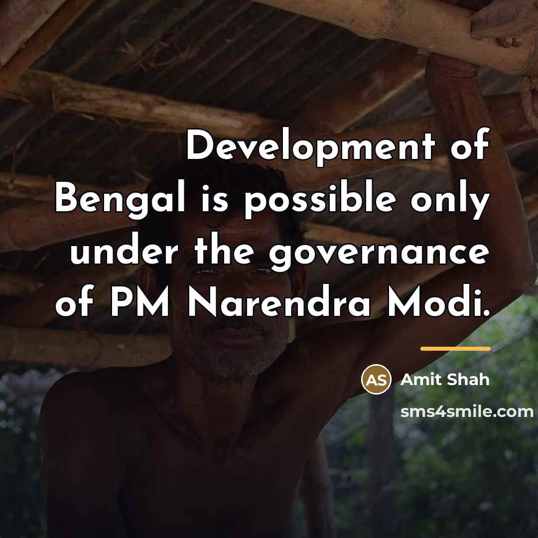 “Development of Bengal is possible only under the governance of…” quote by Amit Shah