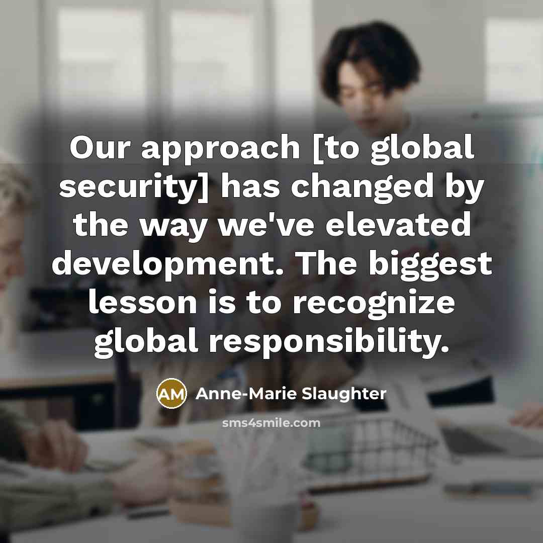 “Our approach [to global security] has changed by the way…” quote by Anne-Marie Slaughter