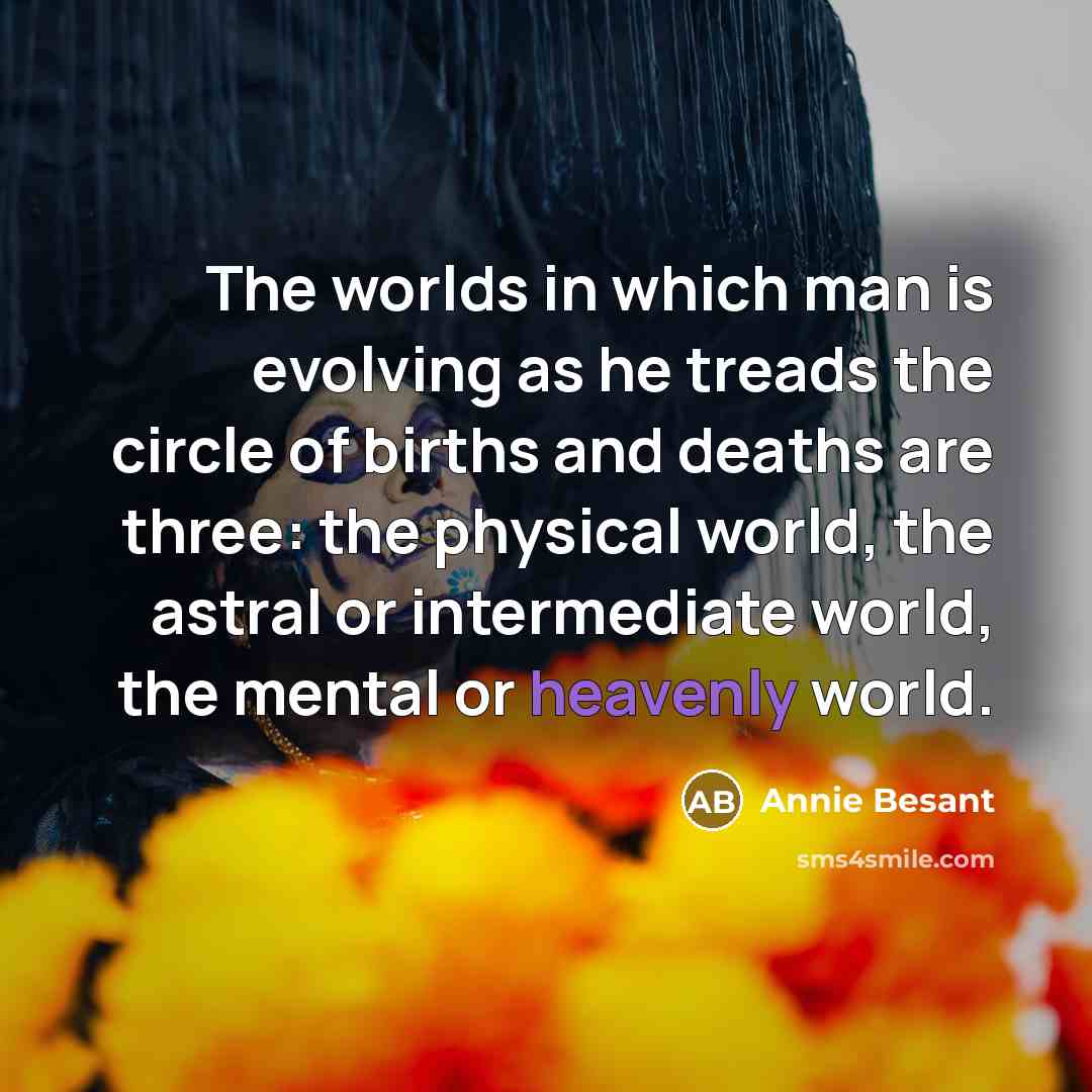 “The worlds in which man is evolving as he treads…” quote by Annie Besant