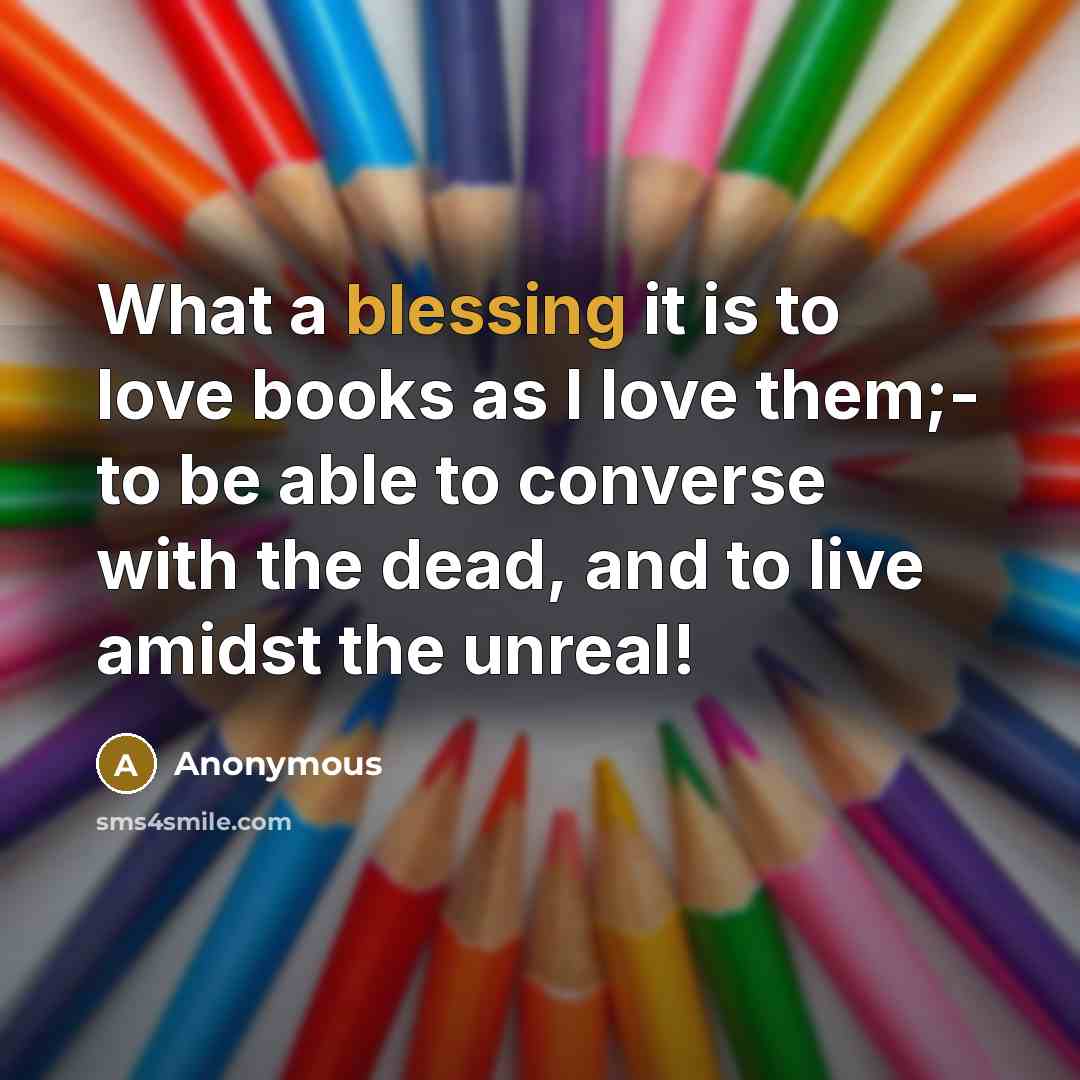 “What a blessing it is to love books as I…” quote by Anonymous