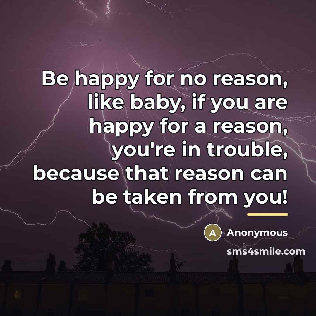 “Be happy for no reason, like baby, if you are…” quote by Anonymous