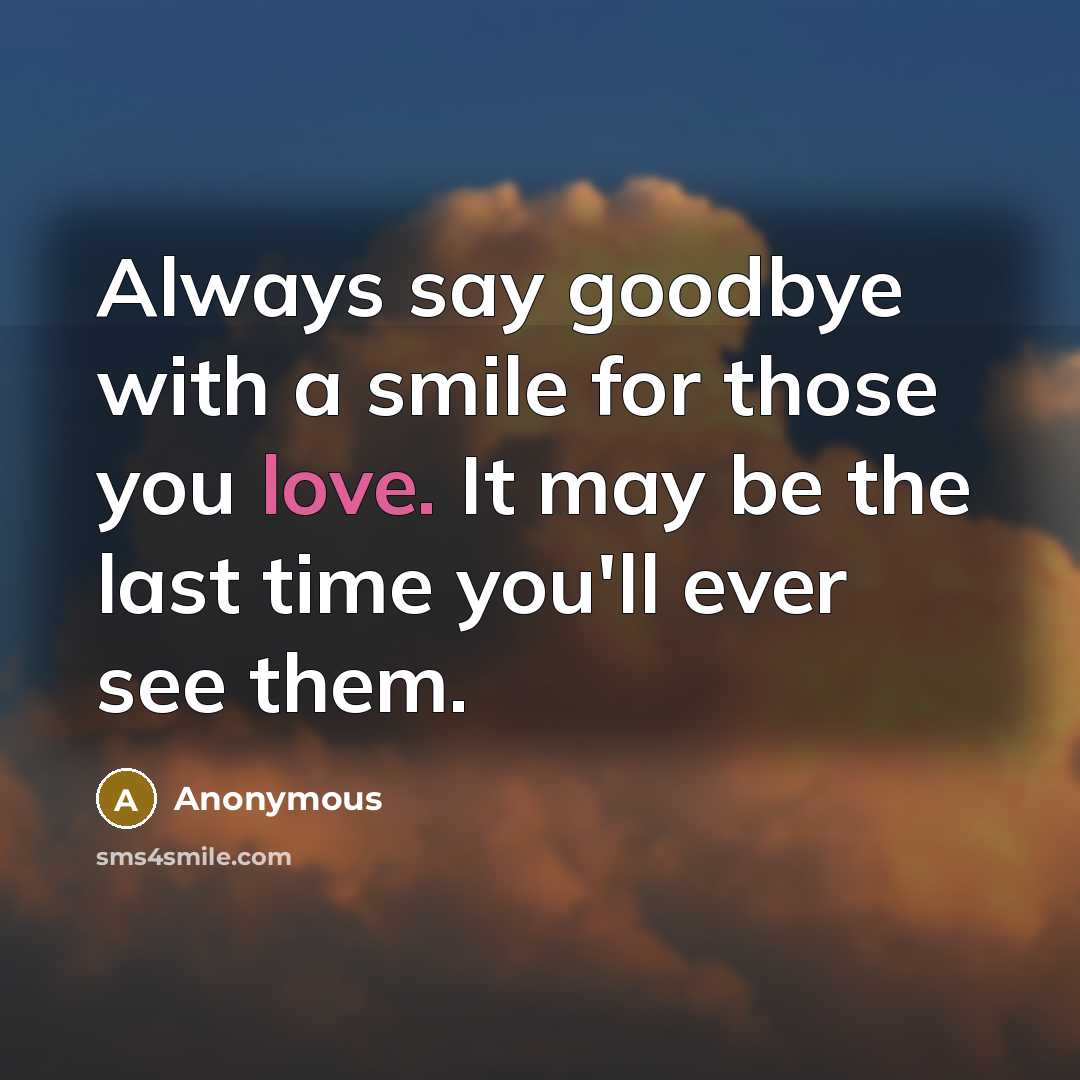 “Always say goodbye with a smile for those you love.…” quote by Anonymous