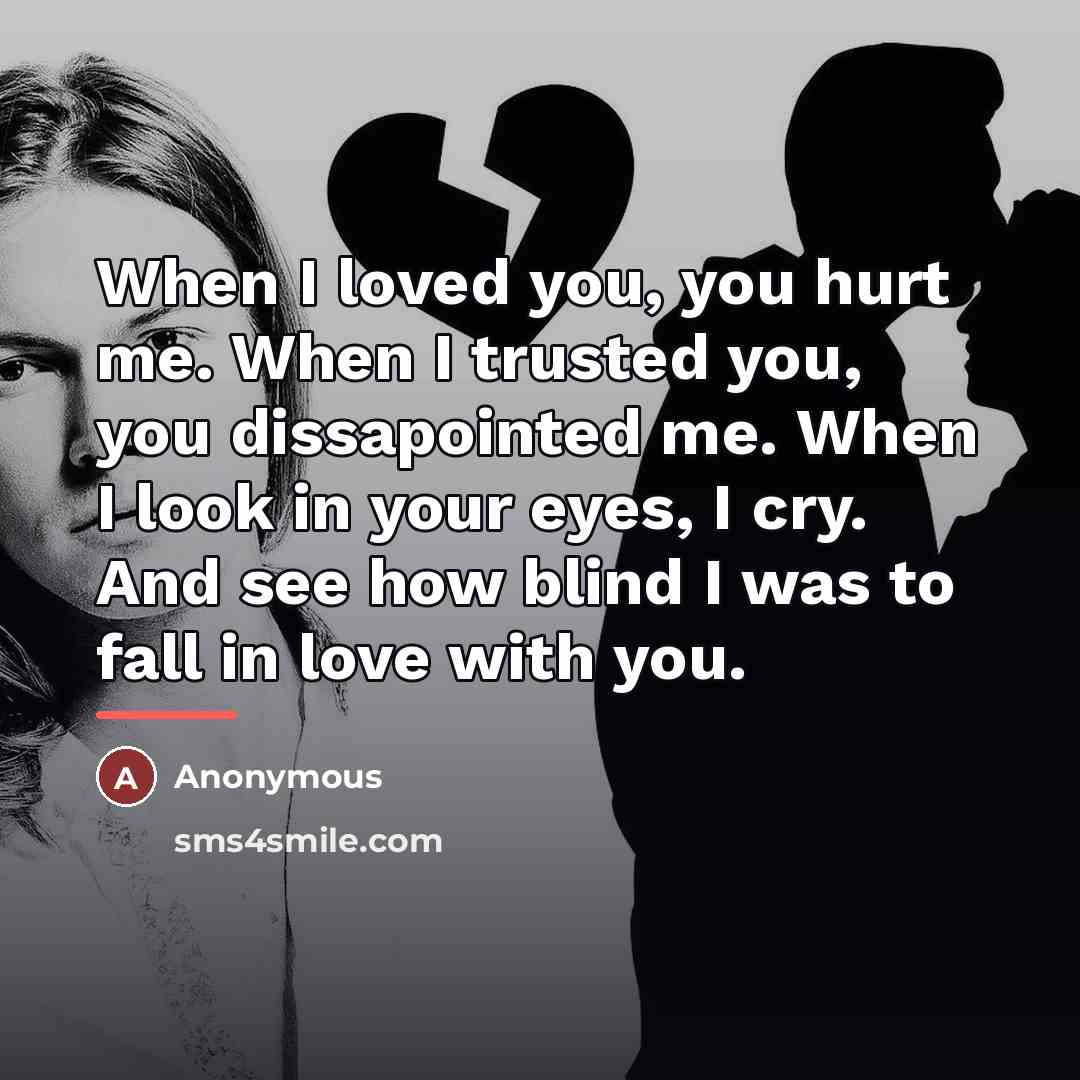 “When I loved you, you hurt me. When I trusted…” quote by Anonymous