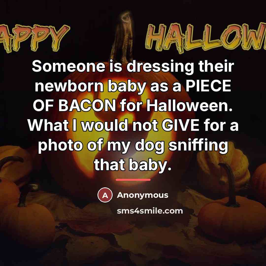 “Someone is dressing their newborn baby as a PIECE OF…” quote by Anonymous
