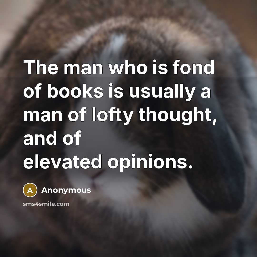 “The man who is fond of books is usually a…” quote by Anonymous
