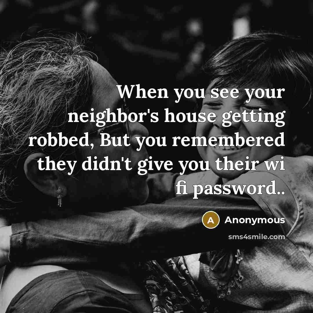 “When you see your neighbor's house getting robbed, But you…” quote by Anonymous