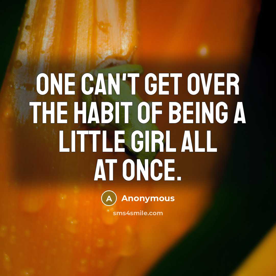 “One can't get over the habit of being a little…” quote by Anonymous